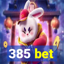 385 bet